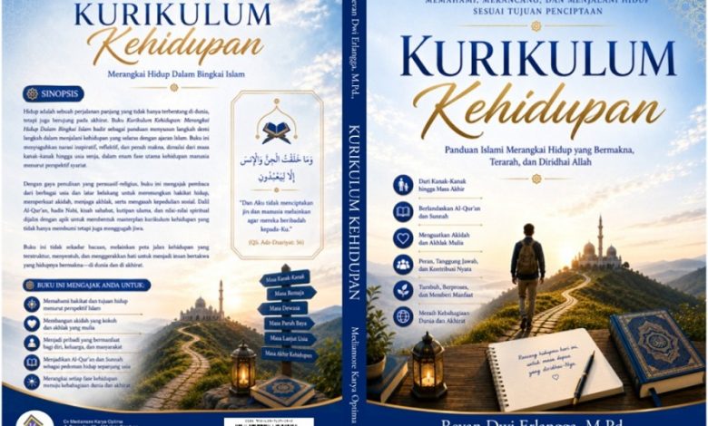 Kurikulum Kehidupan: Panduan Islami Merangkai Hidup yang Bermakna, Terarah, dan Diridhai Allah